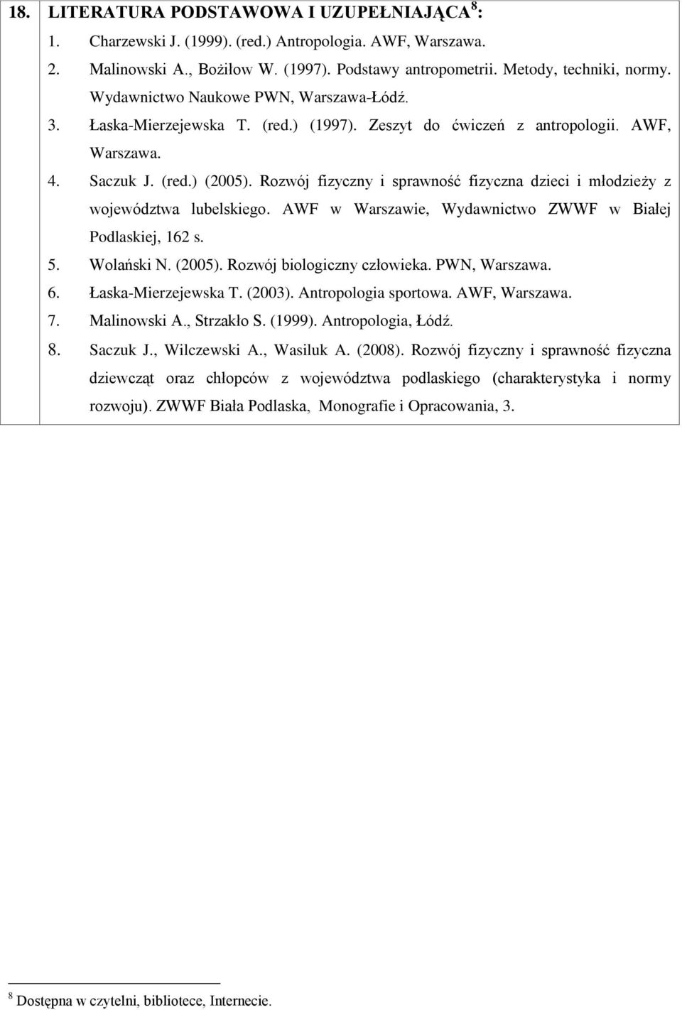 Rozwój fizyczny i sprawność fizyczna dzieci i młodzieży z województwa lubelskiego. AWF w Warszawie, Wydawnictwo ZWWF w Białej Podlaskiej, 162 s. 5. Wolański N. (2005). Rozwój biologiczny człowieka.