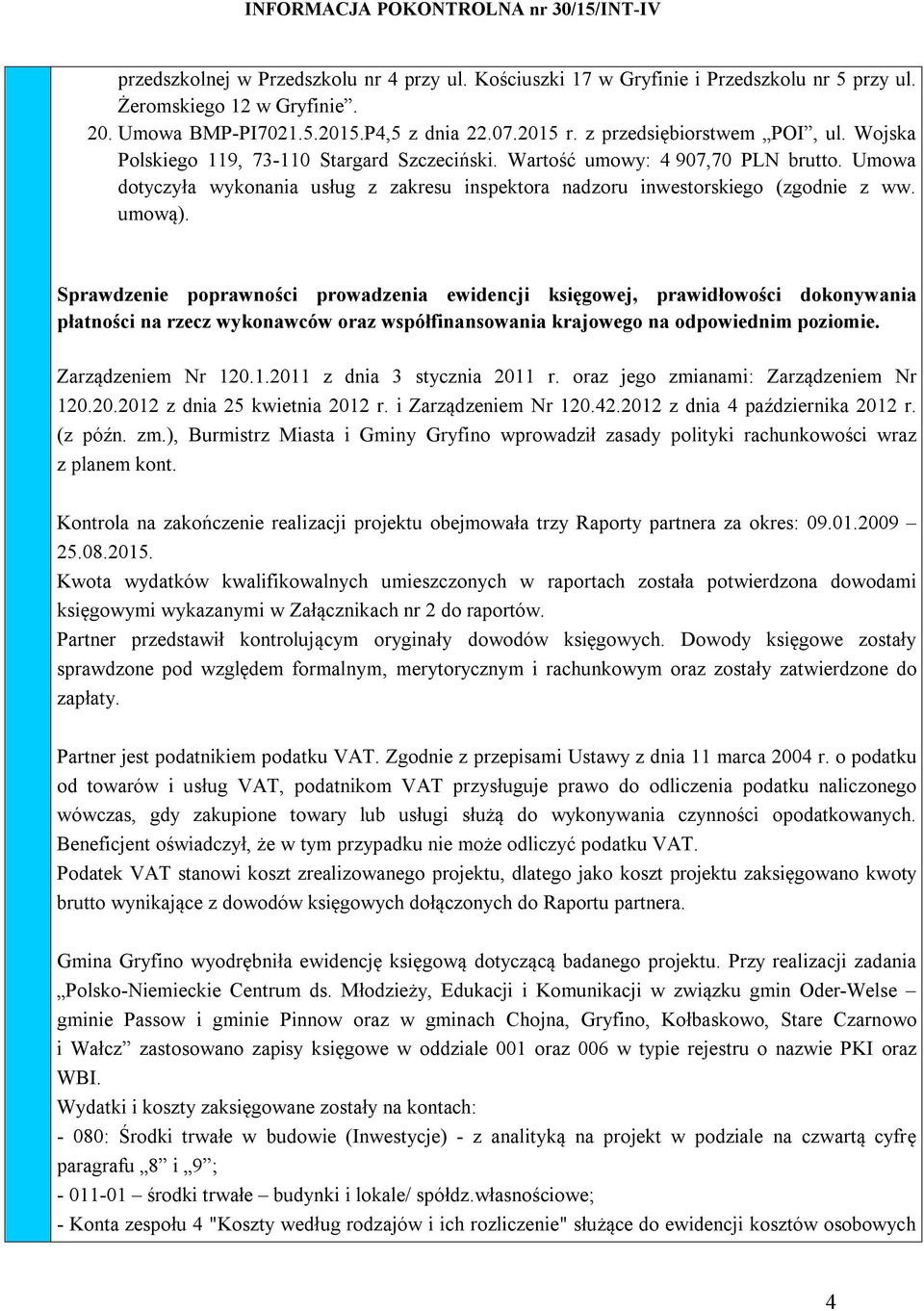 Umowa dotyczyła wykonania usług z zakresu inspektora nadzoru inwestorskiego (zgodnie z ww. umową).