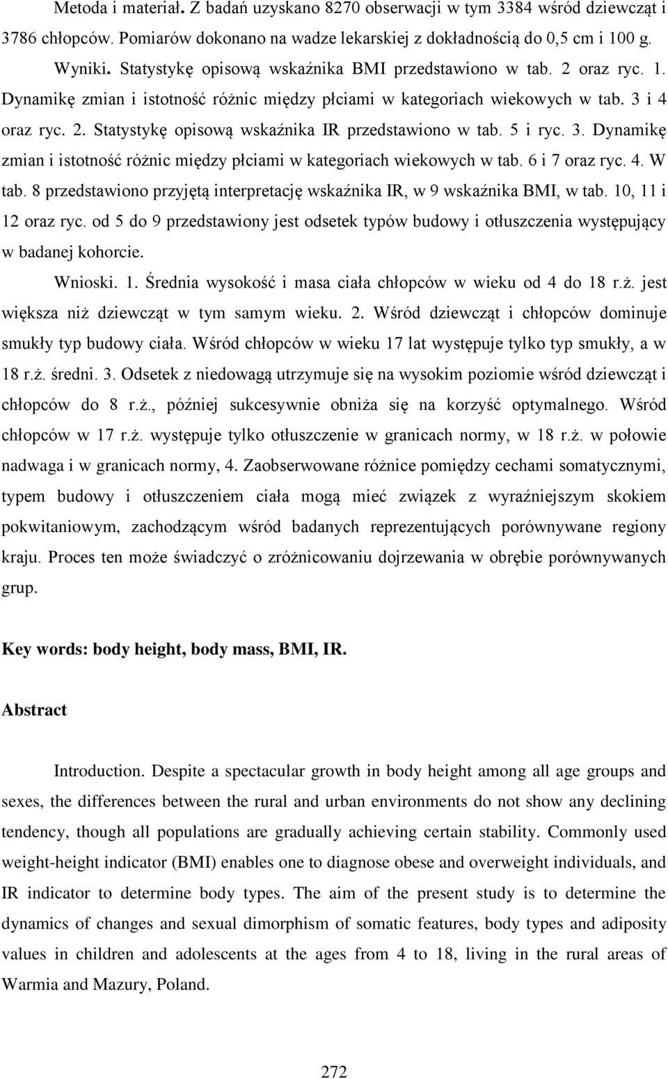 5 i ryc. 3. Dynamikę zmian i istotność różnic między płciami w kategoriach wiekowych w tab. 6 i 7 oraz ryc. 4. W tab. 8 przedstawiono przyjętą interpretację wskaźnika IR, w 9 wskaźnika BMI, w tab.