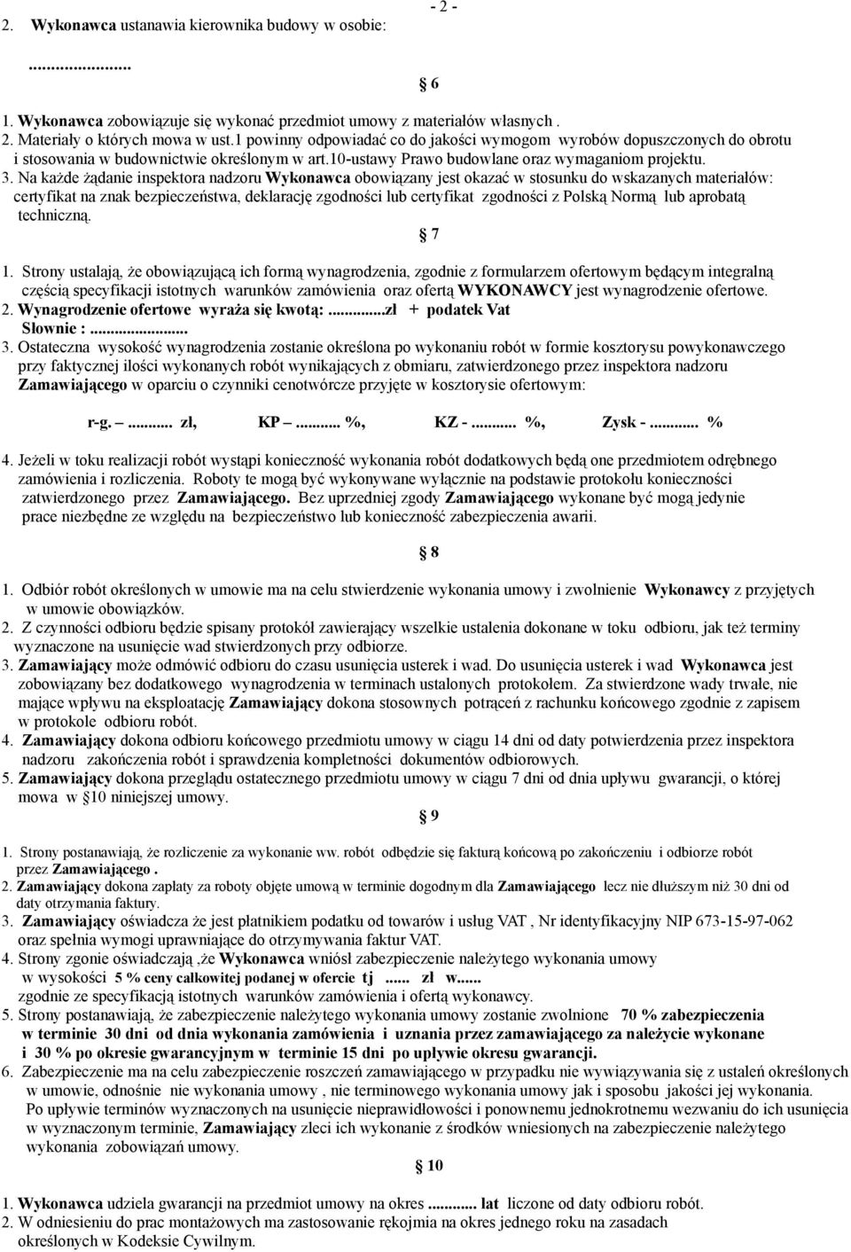 Na każde żądanie inspektora nadzoru Wykonawca obowiązany jest okazać w stosunku do wskazanych materiałów: certyfikat na znak bezpieczeństwa, deklarację zgodności lub certyfikat zgodności z Polską