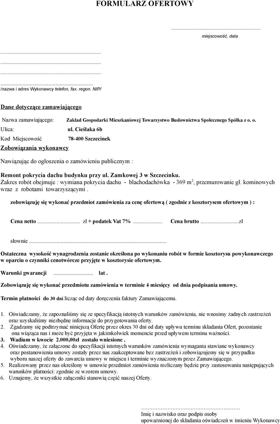 Cieślaka 6b 78-400 Szczecinek Nawiązując do ogłoszenia o zamówieniu publicznym : Remont pokrycia dachu budynku przy ul. Zamkowej 3 w Szczecinku.