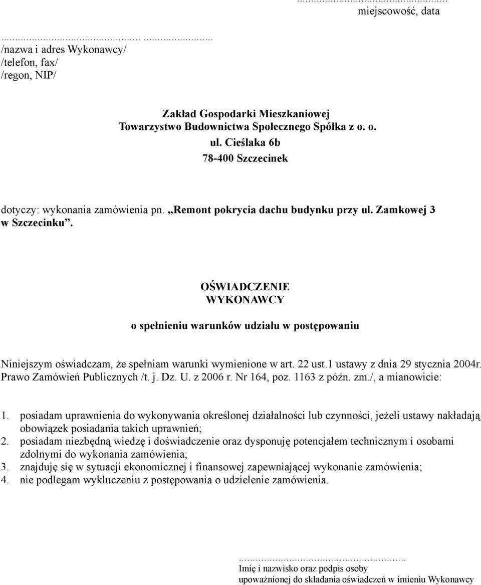 OŚWIADCZENIE WYKONAWCY o spełnieniu warunków udziału w postępowaniu Niniejszym oświadczam, że spełniam warunki wymienione w art. 22 ust.1 ustawy z dnia 29 stycznia 2004r.