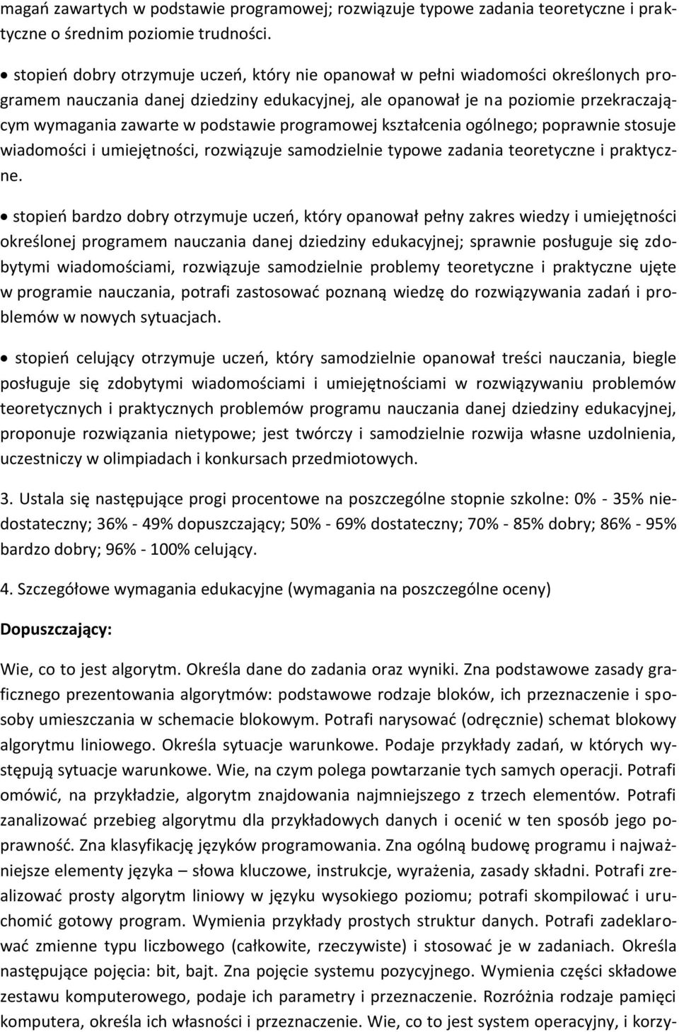 podstawie programowej kształcenia ogólnego; poprawnie stosuje wiadomości i umiejętności, rozwiązuje samodzielnie typowe zadania teoretyczne i praktyczne.