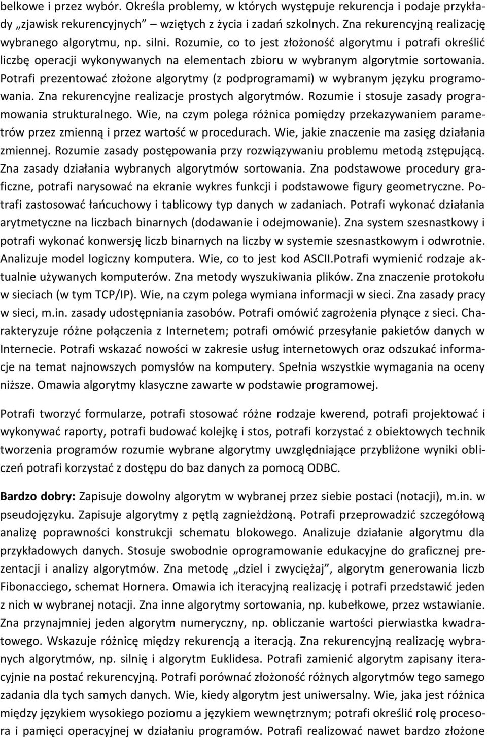 Rozumie, co to jest złożoność algorytmu i potrafi określić liczbę operacji wykonywanych na elementach zbioru w wybranym algorytmie sortowania.