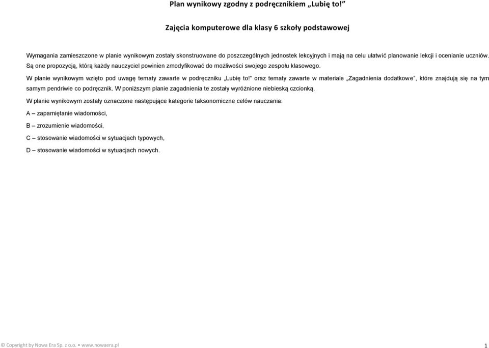 Są one propozycją, którą każdy nauczyciel powinien zmodyfikować do możliwości swojego zespołu klasowego. W planie wynikowym wzięto pod uwagę tematy zawarte Lubię to!