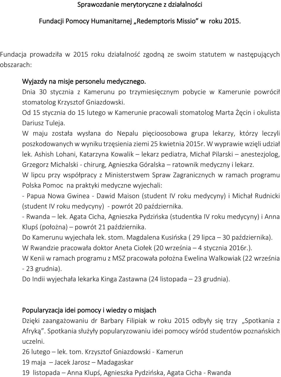 Dnia 30 stycznia z Kamerunu po trzymiesięcznym pobycie w Kamerunie powrócił stomatolog Krzysztof Gniazdowski.