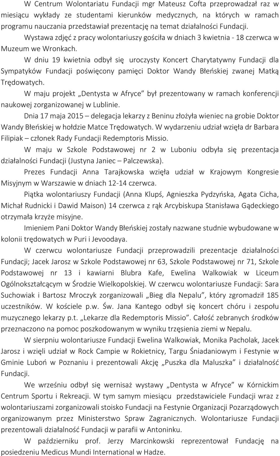 W dniu 19 kwietnia odbył się uroczysty Koncert Charytatywny Fundacji dla Sympatyków Fundacji poświęcony pamięci Doktor Wandy Błeńskiej zwanej Matką Trędowatych.