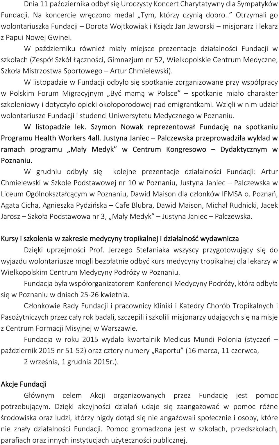 W październiku również miały miejsce prezentacje działalności Fundacji w szkołach (Zespół Szkół Łączności, Gimnazjum nr 52, Wielkopolskie Centrum Medyczne, Szkoła Mistrzostwa Sportowego Artur