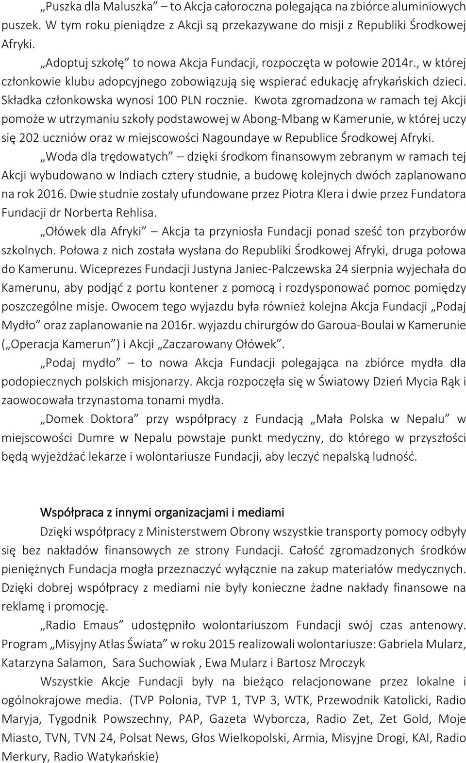 Składka członkowska wynosi 100 PLN rocznie.