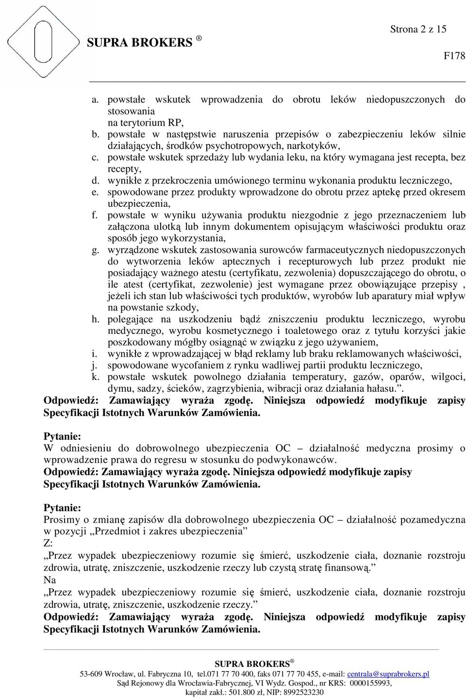 powstałe wskutek sprzedaży lub wydania leku, na który wymagana jest recepta, bez recepty, d. wynikłe z przekroczenia umówionego terminu wykonania produktu leczniczego, e.
