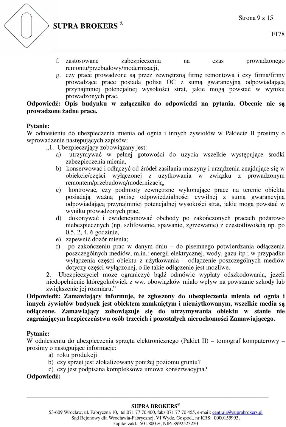 powstać w wyniku prowadzonych prac. Odpowiedź: Opis budynku w załączniku do odpowiedzi na pytania. Obecnie nie są prowadzone żadne prace.