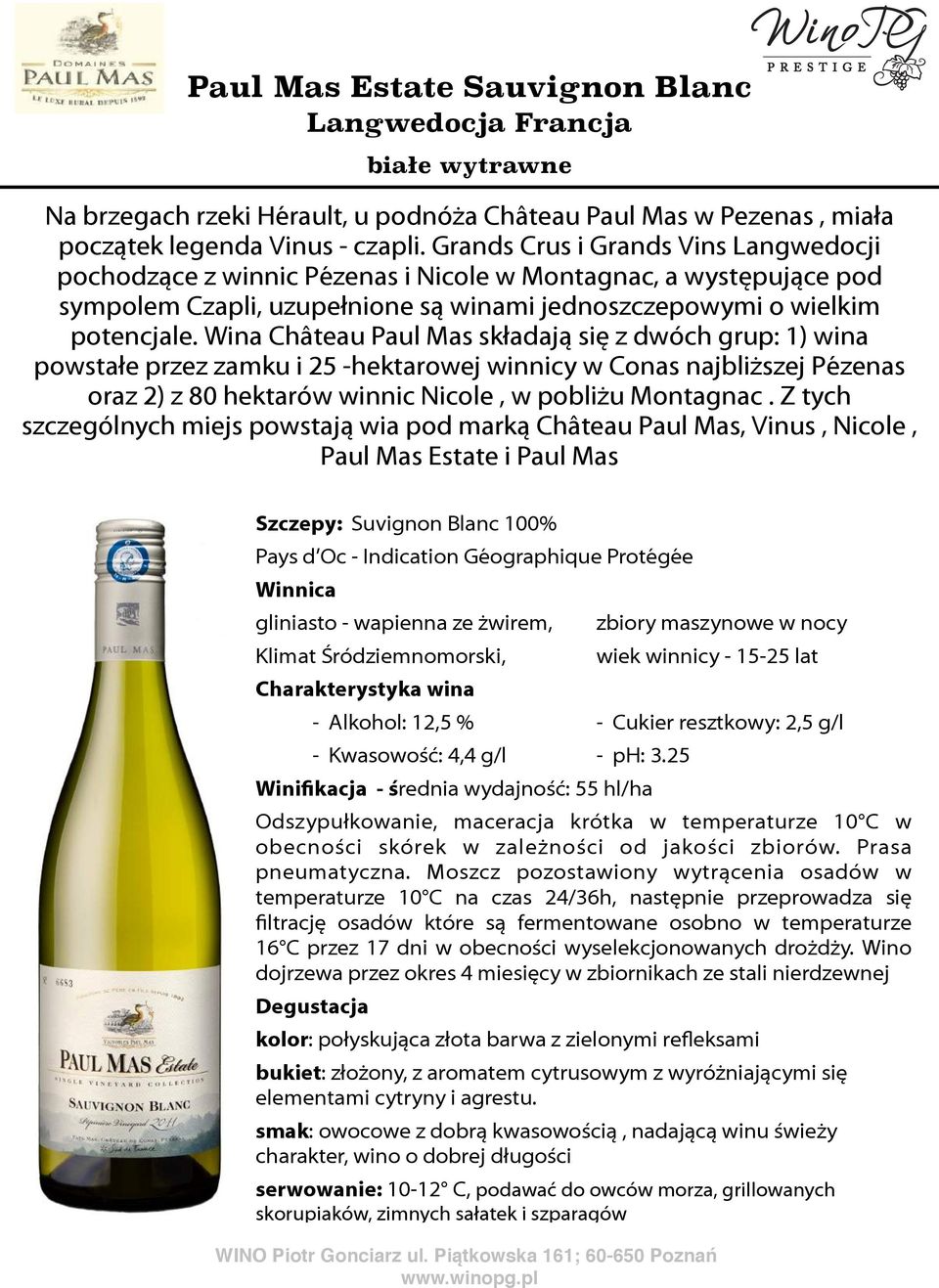 Wina Château Paul Mas składają się z dwóch grup: 1) wina powstałe przez zamku i 25 -hektarowej winnicy w Conas najbliższej Pézenas oraz 2) z 80 hektarów winnic Nicole, w pobliżu Montagnac.
