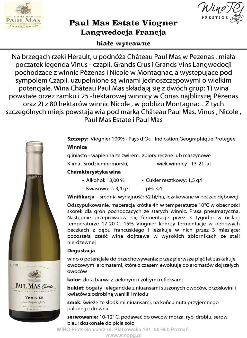 Wina Château Paul Mas składają się z dwóch grup: 1) wina powstałe przez zamku i 25 -hektarowej winnicy w Conas najbliższej Pézenas oraz 2) z 80 hektarów winnic Nicole, w pobliżu Montagnac.
