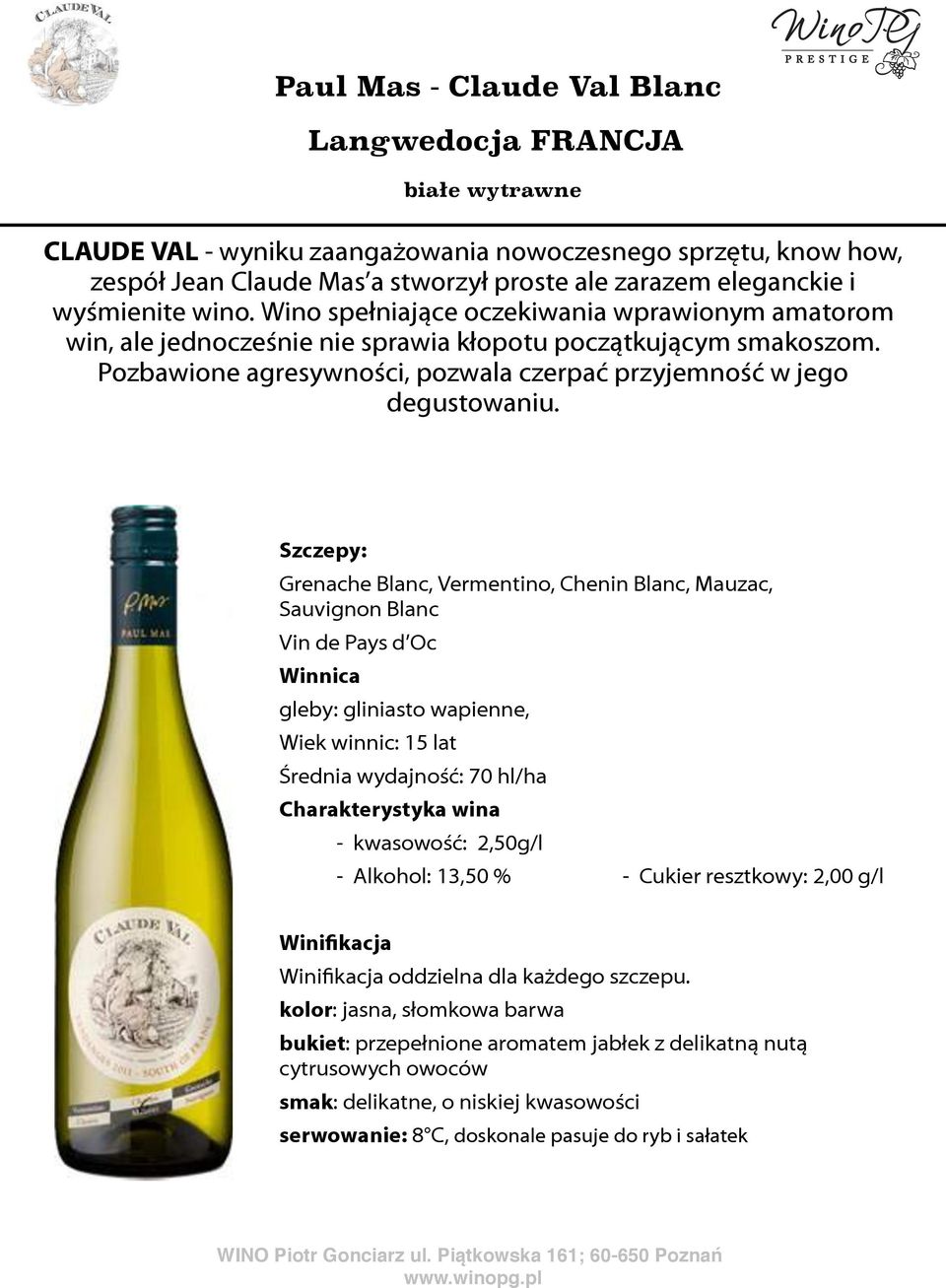 Szczepy: Grenache Blanc, Vermentino, Chenin Blanc, Mauzac, Sauvignon Blanc Vin de Pays d Oc gleby: gliniasto wapienne, Wiek winnic: 15 lat Średnia wydajność: 70 hl/ha - kwasowość: 2,50g/l - Alkohol: