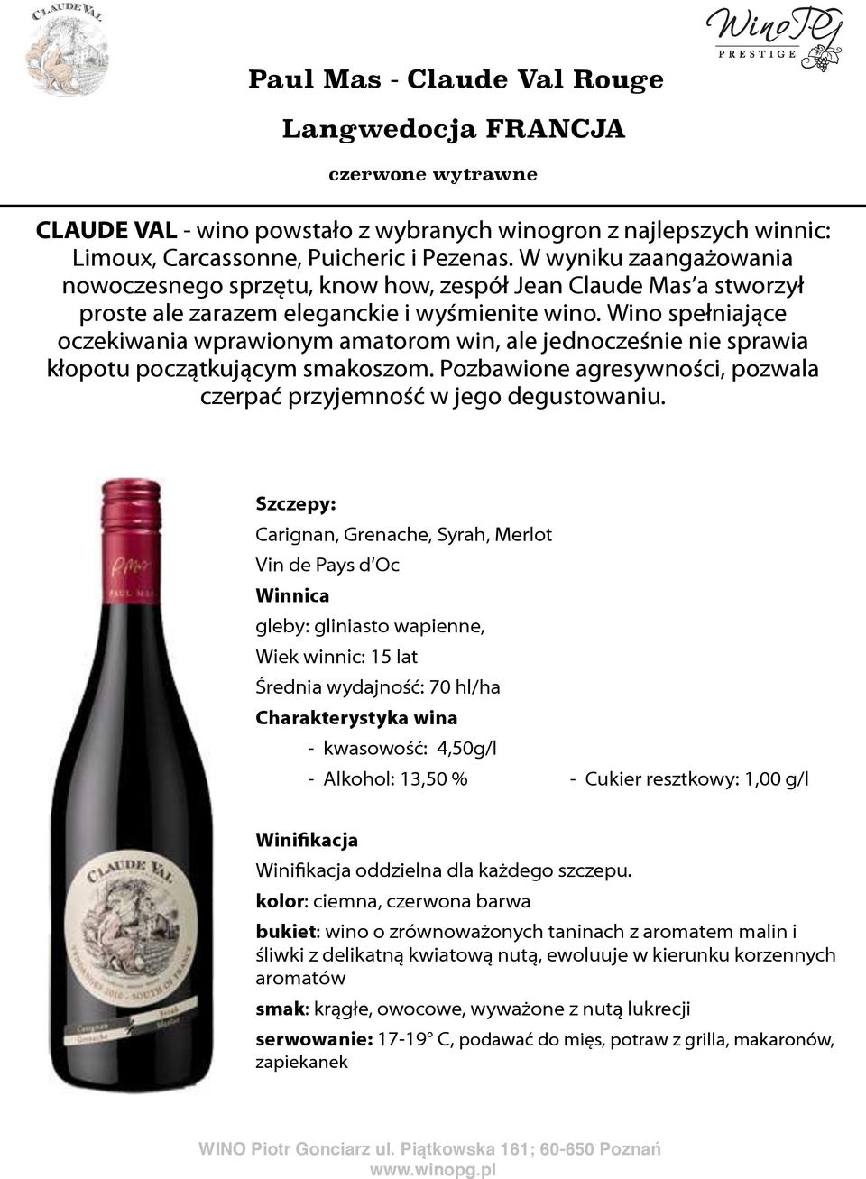 Wino spełniające oczekiwania wprawionym amatorom win, ale jednocześnie nie sprawia kłopotu początkującym smakoszom. Pozbawione agresywności, pozwala czerpać przyjemność w jego degustowaniu.
