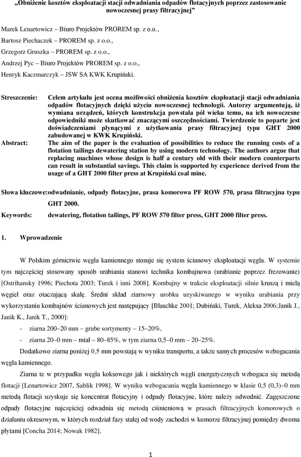 Streszczenie: Abstract: Celem artykułu jest ocena możliwości obniżenia kosztów eksploatacji stacji odwadniania odpadów flotacyjnych dzięki użyciu nowoczesnej technologii.