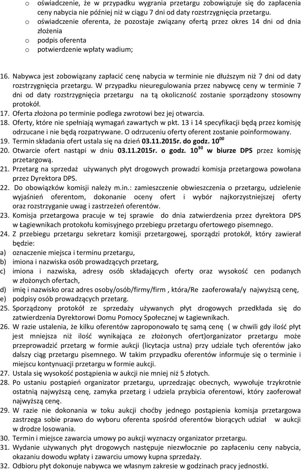 Nabywca jest zbwiązany zapłacić cenę nabycia w terminie nie dłuższym niż 7 dni d daty rzstrzygnięcia przetargu.