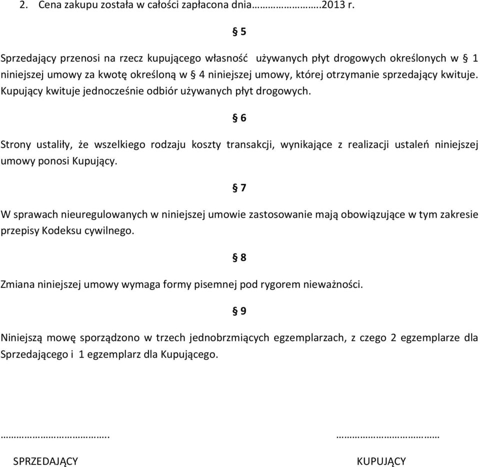 Kupujący kwituje jedncześnie dbiór używanych płyt drgwych. 6 Strny ustaliły, że wszelkieg rdzaju kszty transakcji, wynikające z realizacji ustaleń niniejszej umwy pnsi Kupujący.