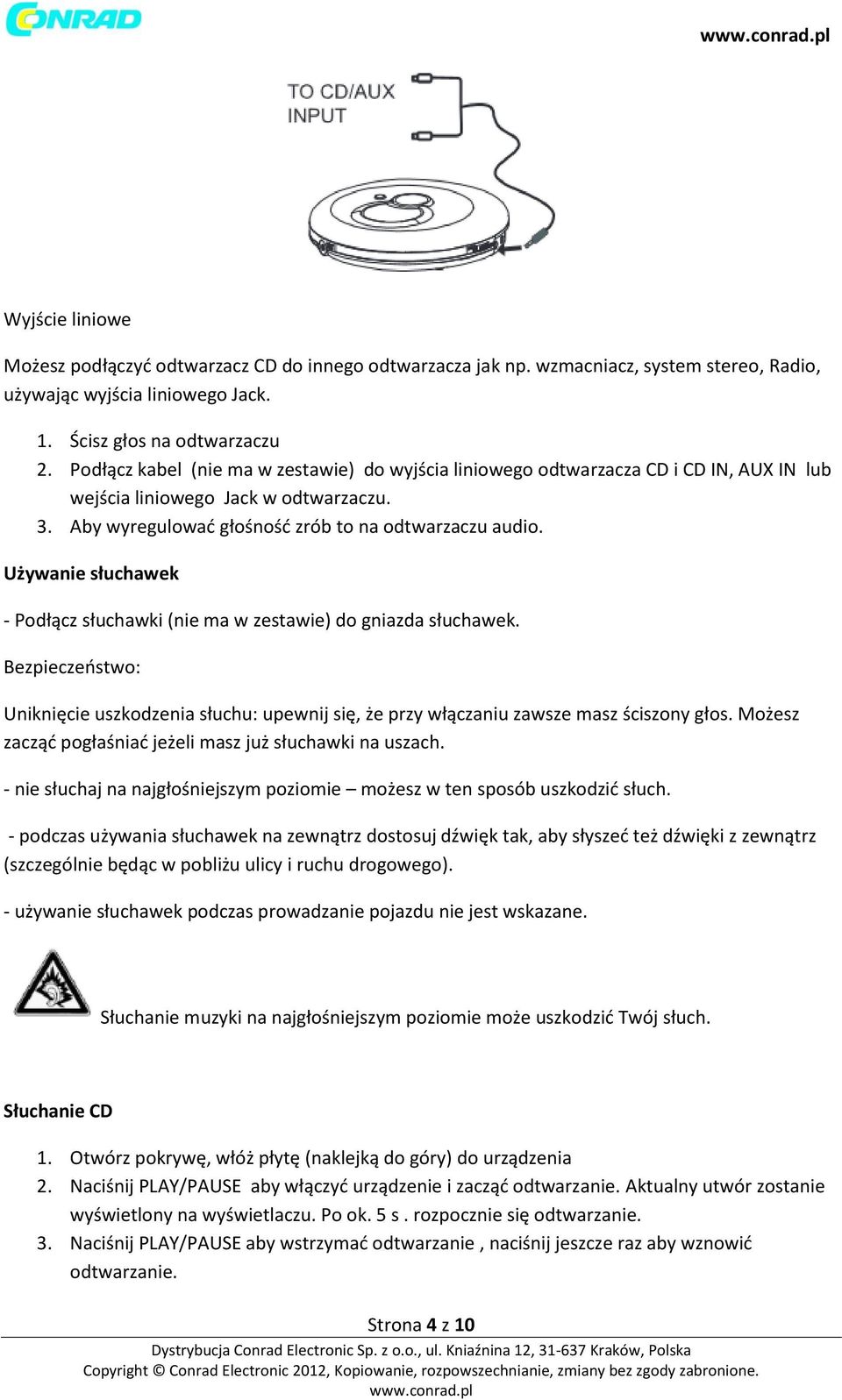 Używanie słuchawek - Podłącz słuchawki (nie ma w zestawie) do gniazda słuchawek. Bezpieczeństwo: Uniknięcie uszkodzenia słuchu: upewnij się, że przy włączaniu zawsze masz ściszony głos.