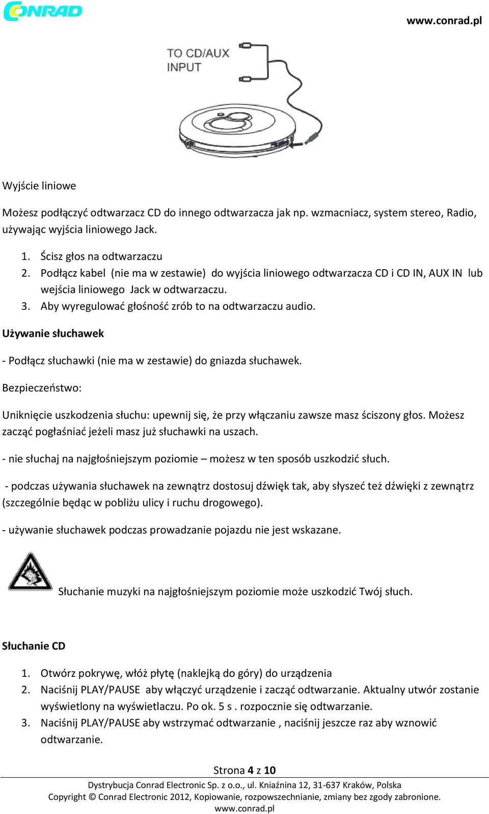 Używanie słuchawek - Podłącz słuchawki (nie ma w zestawie) do gniazda słuchawek. Bezpieczeństwo: Uniknięcie uszkodzenia słuchu: upewnij się, że przy włączaniu zawsze masz ściszony głos.