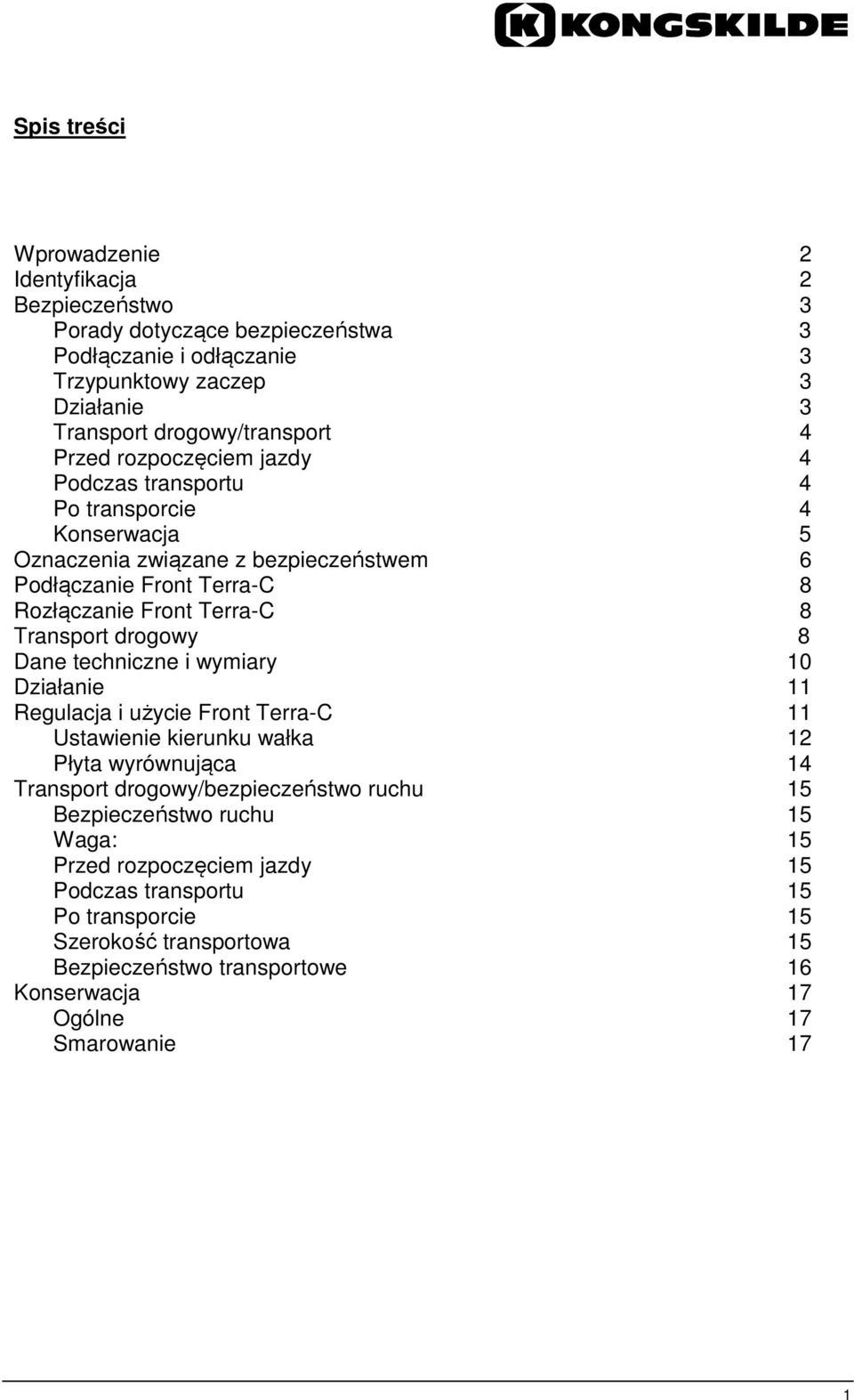 drogowy 8 Dane techniczne i wymiary 10 Działanie 11 Regulacja i użycie Front Terra-C 11 Ustawienie kierunku wałka 12 Płyta wyrównująca 14 Transport drogowy/bezpieczeństwo ruchu 15
