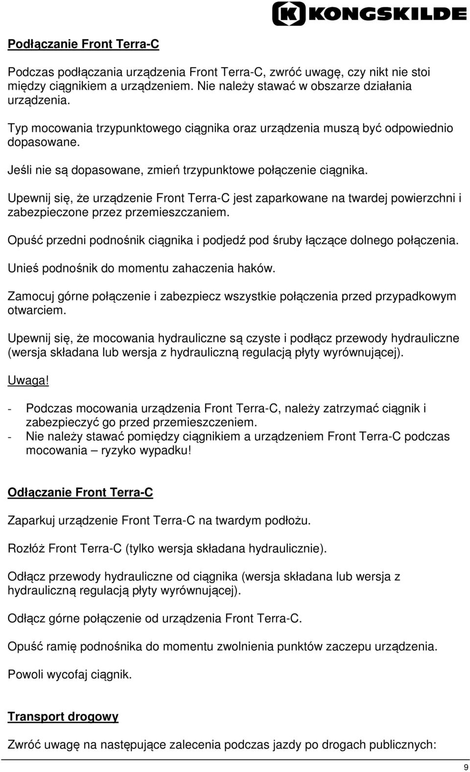 Upewnij się, że urządzenie Front Terra-C jest zaparkowane na twardej powierzchni i zabezpieczone przez przemieszczaniem.