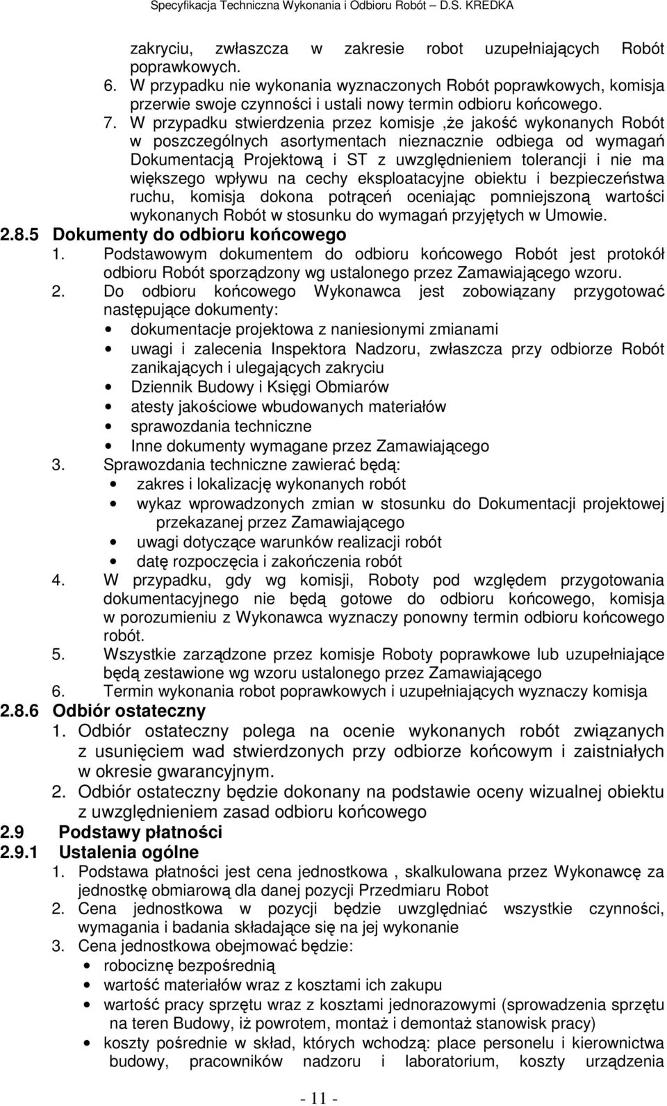 W przypadku stwierdzenia przez komisje,że jakość wykonanych Robót w poszczególnych asortymentach nieznacznie odbiega od wymagań Dokumentacją Projektową i ST z uwzględnieniem tolerancji i nie ma