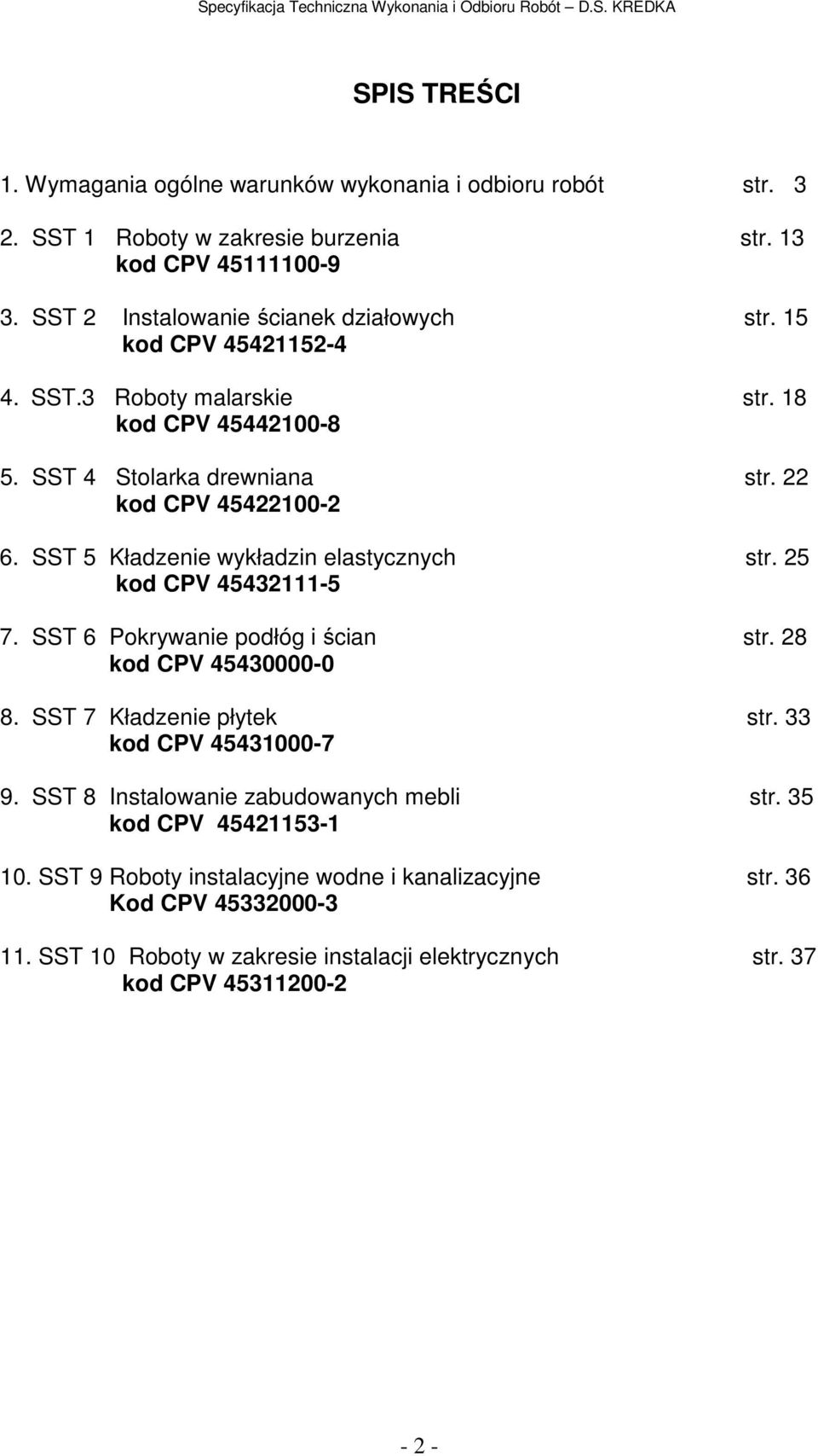 25 kod CPV 45432111-5 7. SST 6 Pokrywanie podłóg i ścian str. 28 kod CPV 45430000-0 8. SST 7 Kładzenie płytek str. 33 kod CPV 45431000-7 9. SST 8 Instalowanie zabudowanych mebli str.