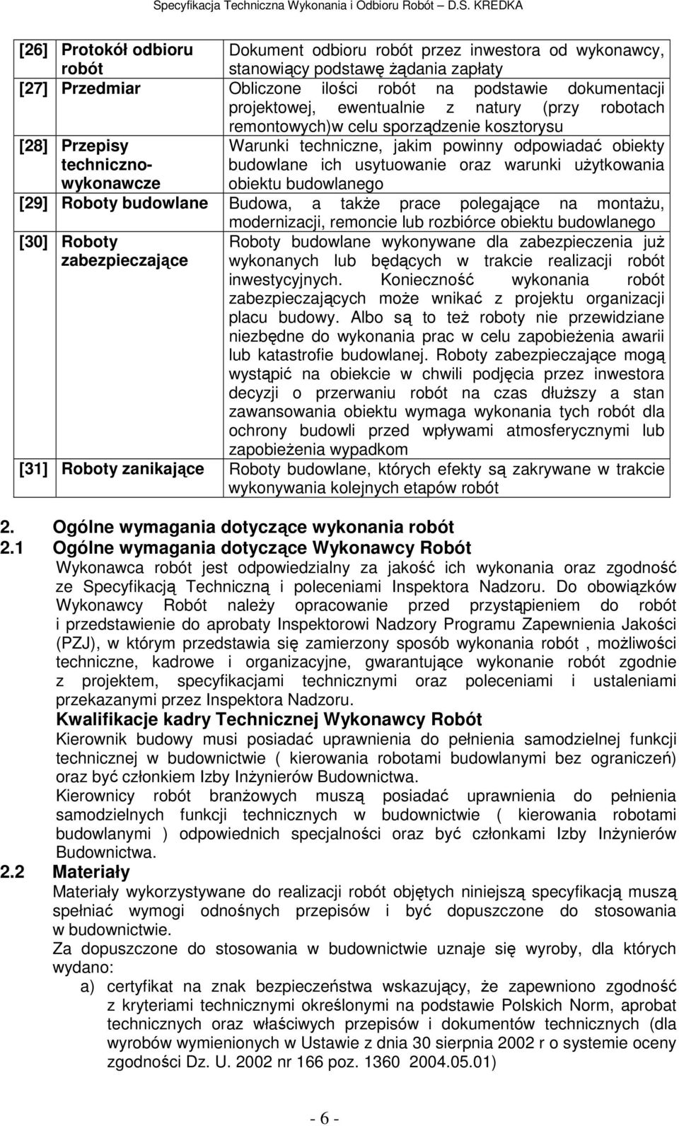 warunki użytkowania obiektu budowlanego [29] Roboty budowlane Budowa, a także prace polegające na montażu, [30] Roboty zabezpieczające modernizacji, remoncie lub rozbiórce obiektu budowlanego Roboty