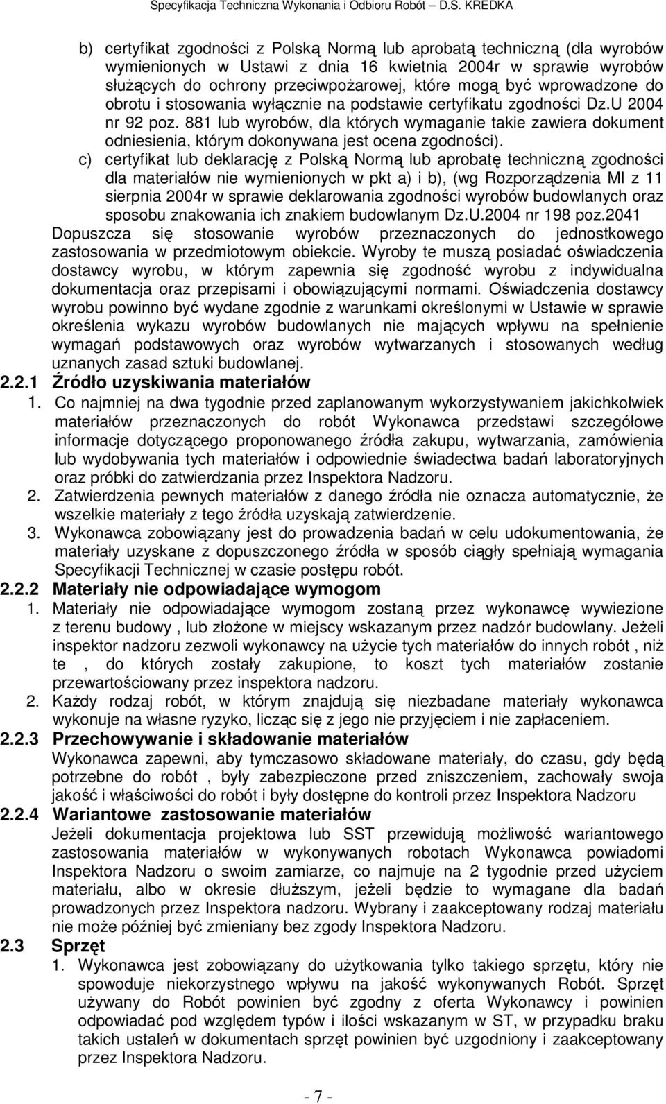 881 lub wyrobów, dla których wymaganie takie zawiera dokument odniesienia, którym dokonywana jest ocena zgodności).