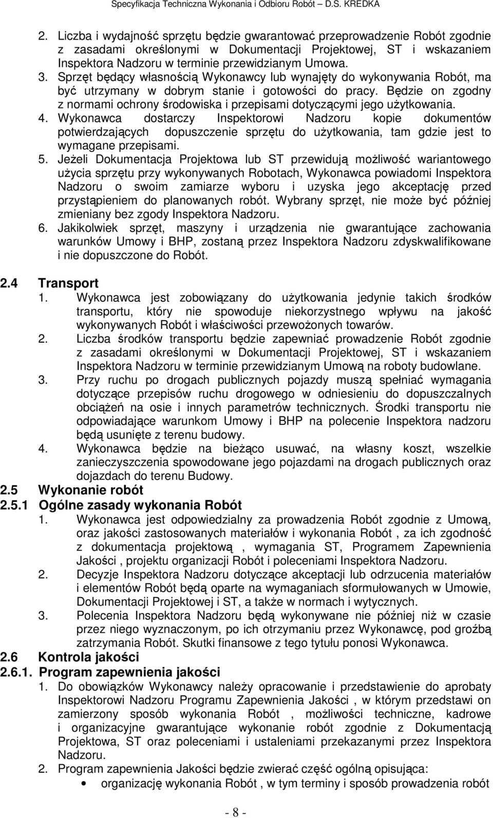 Będzie on zgodny z normami ochrony środowiska i przepisami dotyczącymi jego użytkowania. 4.