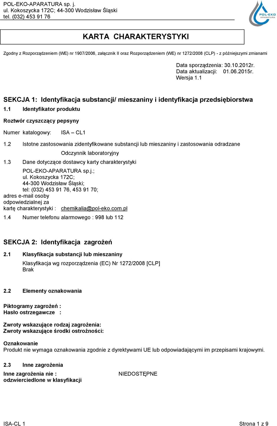 1 Identyfikator produktu Roztwór czyszczący pepsyny Numer katalogowy: ISA CL1 1.2 Istotne zastosowania zidentyfikowane substancji lub mieszaniny i zastosowania odradzane Odczynnik laboratoryjny 1.