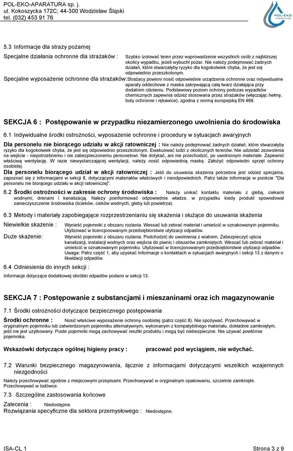 Specjalne wyposażenie ochronne dla strażaków:strażacy powinni nosić odpowiednie urządzenia ochronne oraz indywidualne aparaty oddechowe z maska zakrywającą całą twarz działająca przy dodatnim