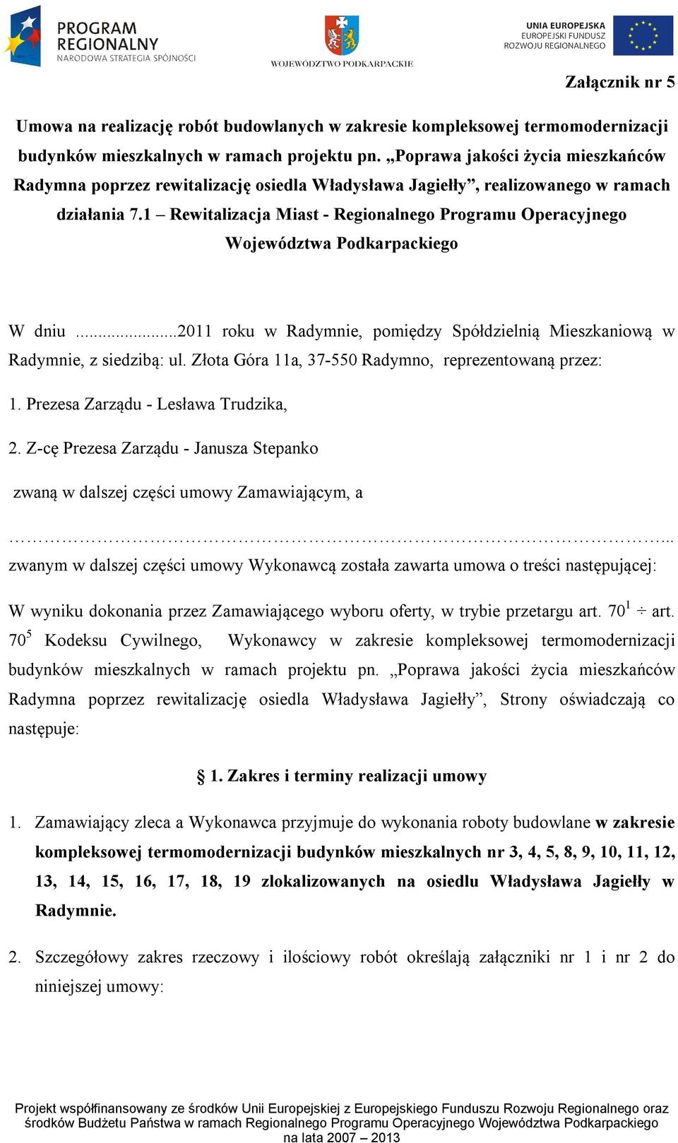 1 Rewitalizacja Miast - Regionalnego Programu Operacyjnego Województwa Podkarpackiego W dniu...2011 roku w Radymnie, pomiędzy Spółdzielnią Mieszkaniową w Radymnie, z siedzibą: ul.