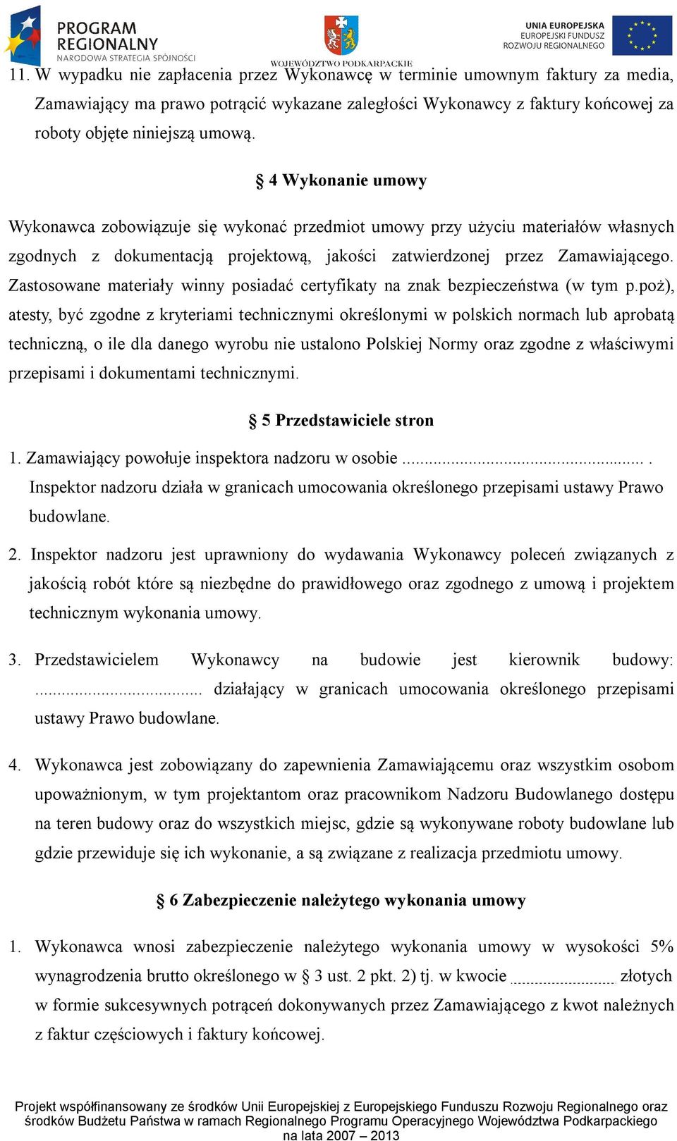 Zastosowane materiały winny posiadać certyfikaty na znak bezpieczeństwa (w tym p.