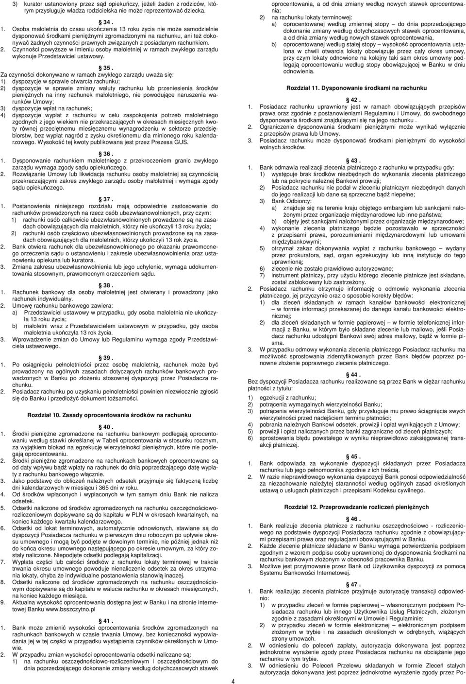 posiadanym rachunkiem. 2. Czynności powyższe w imieniu osoby małoletniej w ramach zwykłego zarządu wykonuje Przedstawiciel ustawowy. 35.