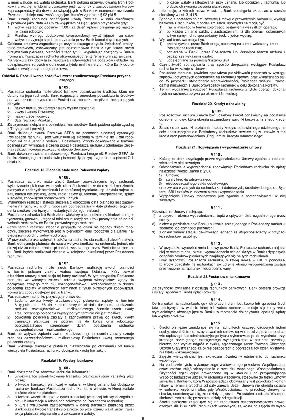 Bank uznaje rachunek beneficjenta kwotą Przekazu w dniu określonym w przelewie jako data waluty za wyjątkiem następujących przypadków gdy: 1) wpływ nastąpił po godzinie 17.