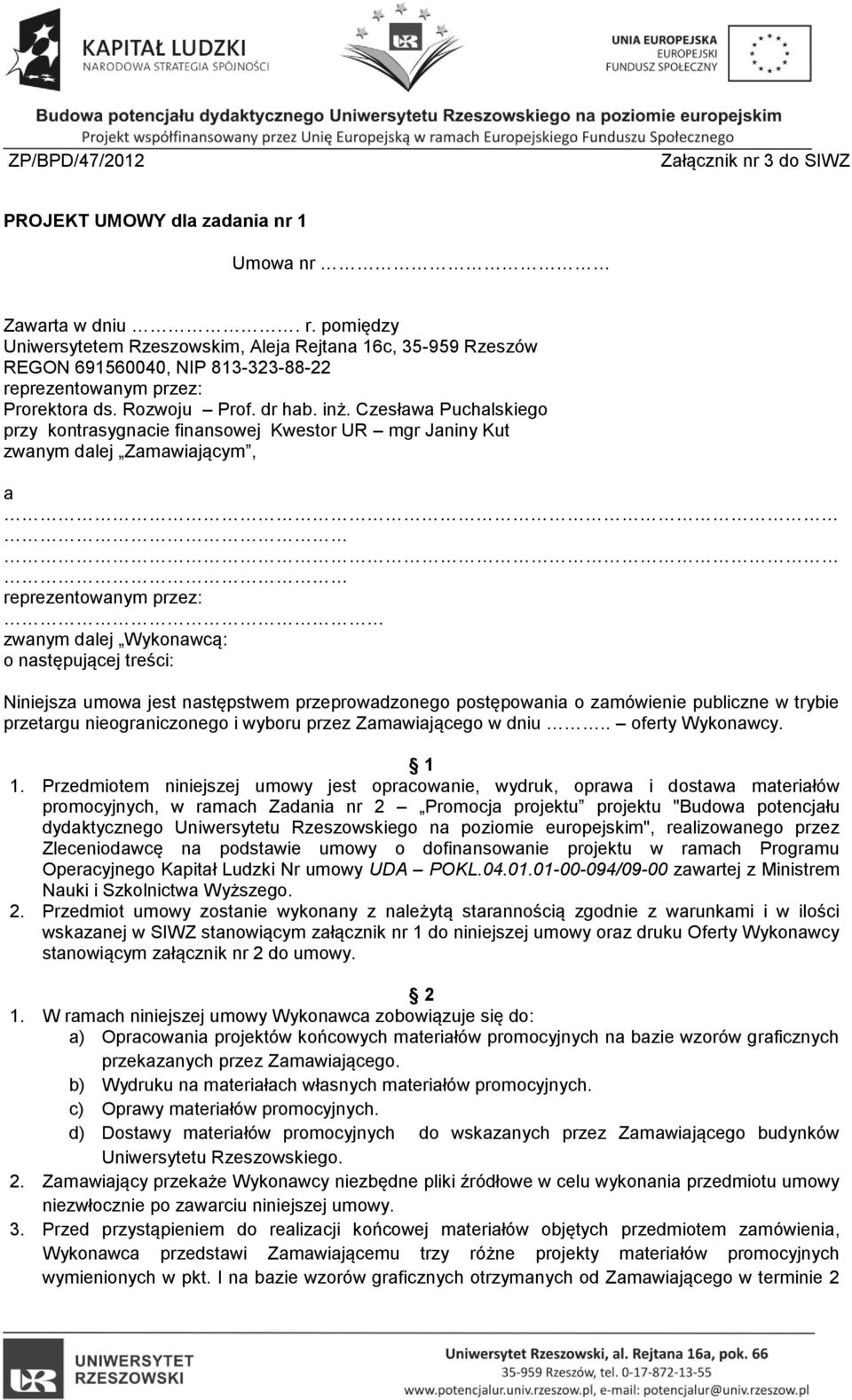 Czesława Puchalskiego przy kontrasygnacie finansowej Kwestor UR mgr Janiny Kut zwanym dalej Zamawiającym, a zwanym dalej Wykonawcą: o następującej treści: Niniejsza umowa jest następstwem