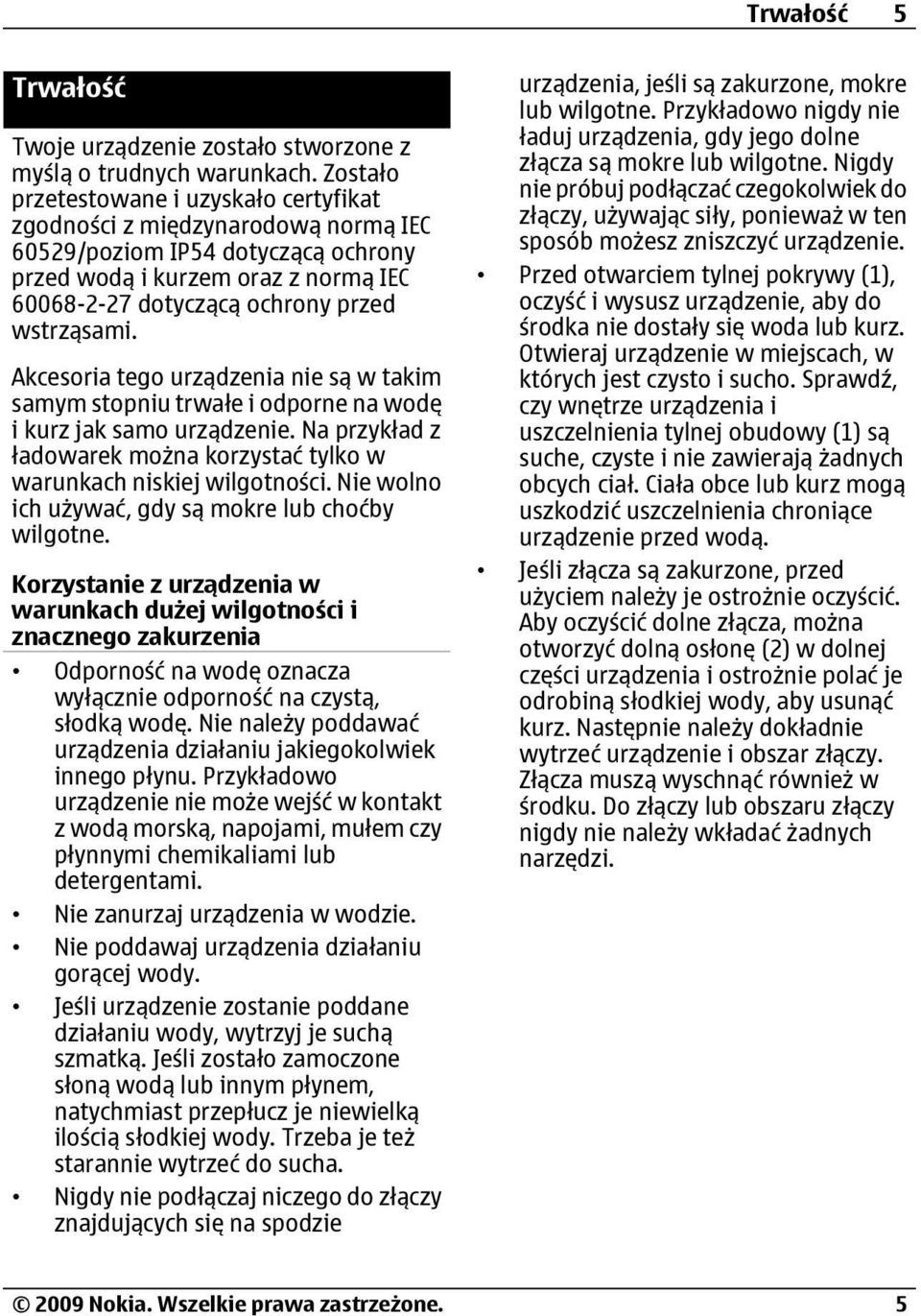 Akcesoria tego urządzenia nie są w takim samym stopniu trwałe i odporne na wodę i kurz jak samo urządzenie. Na przykład z ładowarek można korzystać tylko w warunkach niskiej wilgotności.