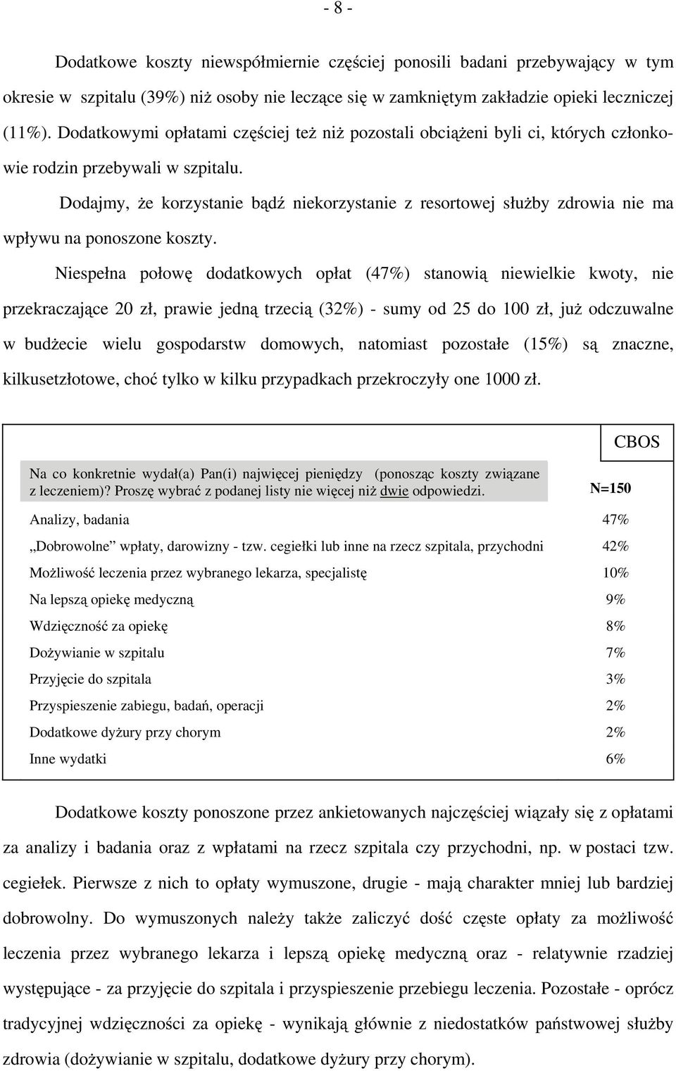 Dodajmy, że korzystanie bądź niekorzystanie z resortowej służby zdrowia nie ma wpływu na ponoszone koszty.