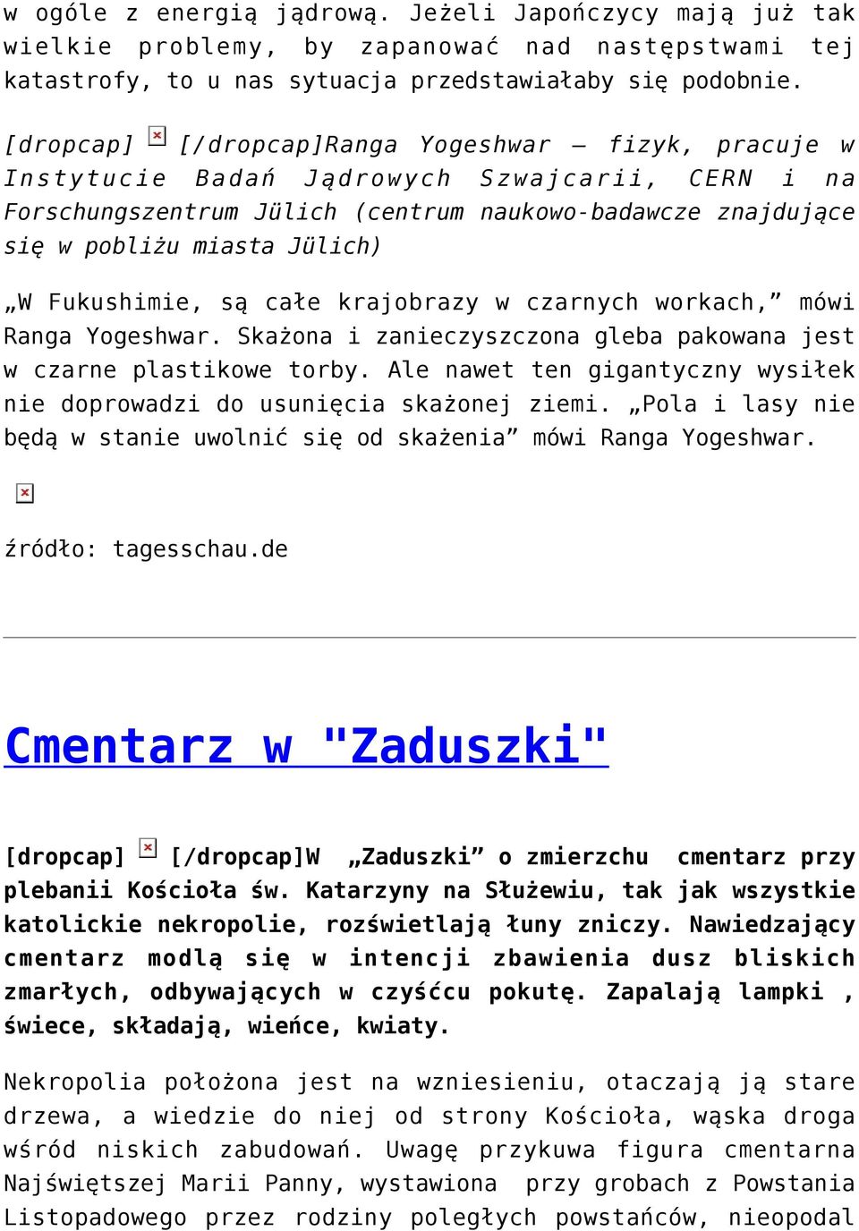 Fukushimie, są całe krajobrazy w czarnych workach, mówi Ranga Yogeshwar. Skażona i zanieczyszczona gleba pakowana jest w czarne plastikowe torby.