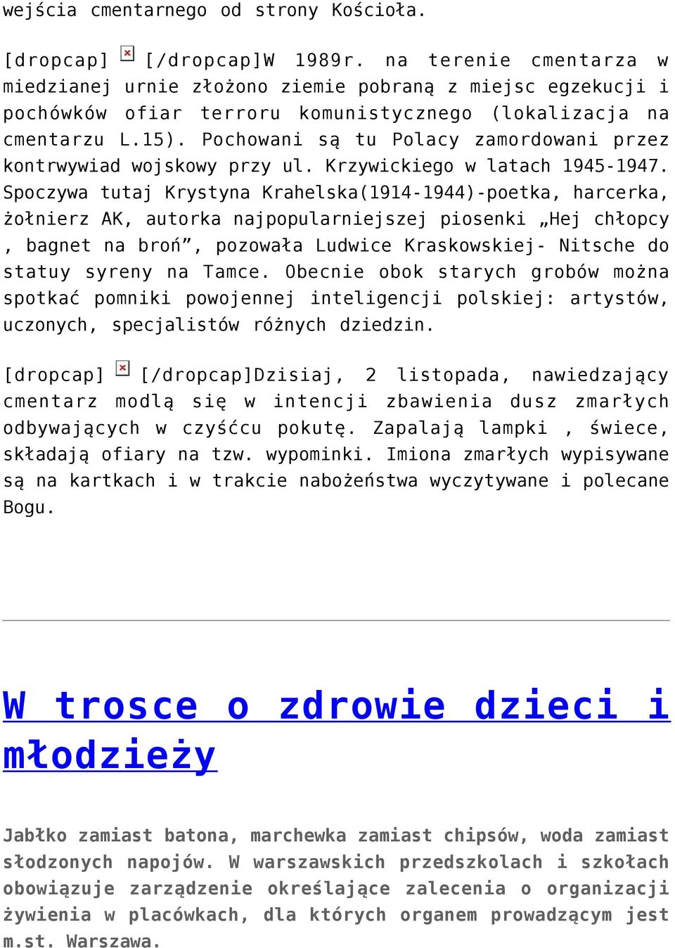 Pochowani są tu Polacy zamordowani przez kontrwywiad wojskowy przy ul. Krzywickiego w latach 1945-1947.