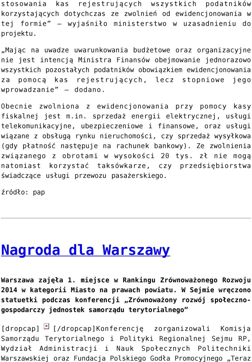 rejestrujących, lecz stopniowe jego wprowadzanie dodano. Obecnie zwolniona z ewidencjonowania przy pomocy kasy fiskalnej jest m.in.