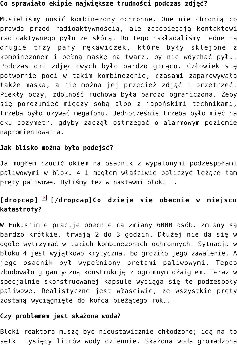 Do tego nakładaliśmy jedne na drugie trzy pary rękawiczek, które były sklejone z kombinezonem i pełną maskę na twarz, by nie wdychać pyłu. Podczas dni zdjęciowych było bardzo gorąco.