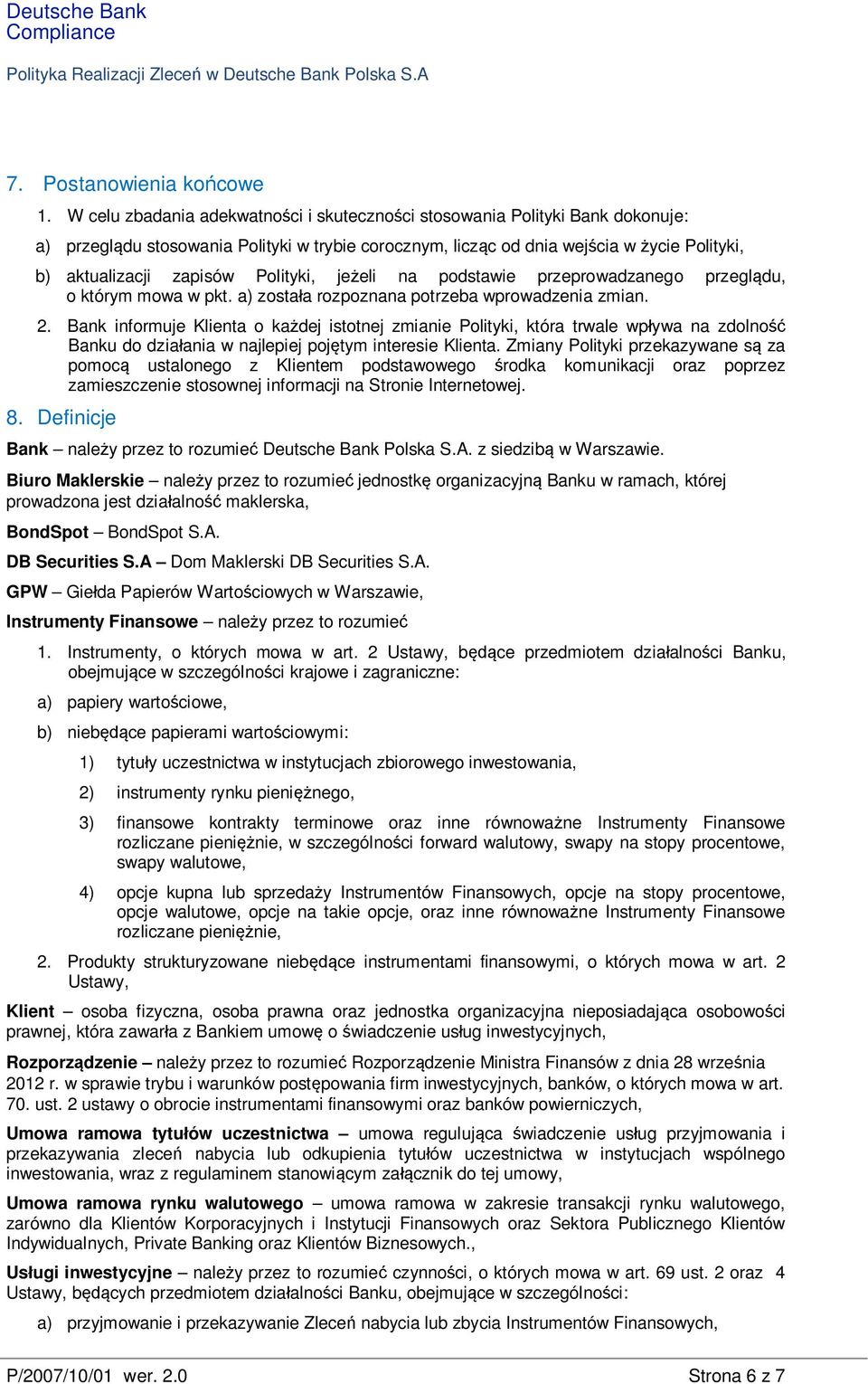 Polityki, je eli na podstawie przeprowadzanego przegl du, o którym mowa w pkt. a) zosta a rozpoznana potrzeba wprowadzenia zmian. 2.