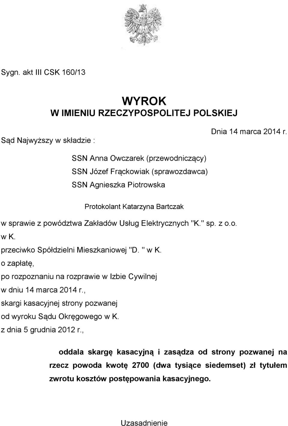 Elektrycznych "K." sp. z o.o. w K. przeciwko Spółdzielni Mieszkaniowej "D. " w K. o zapłatę, po rozpoznaniu na rozprawie w Izbie Cywilnej w dniu 14 marca 2014 r.