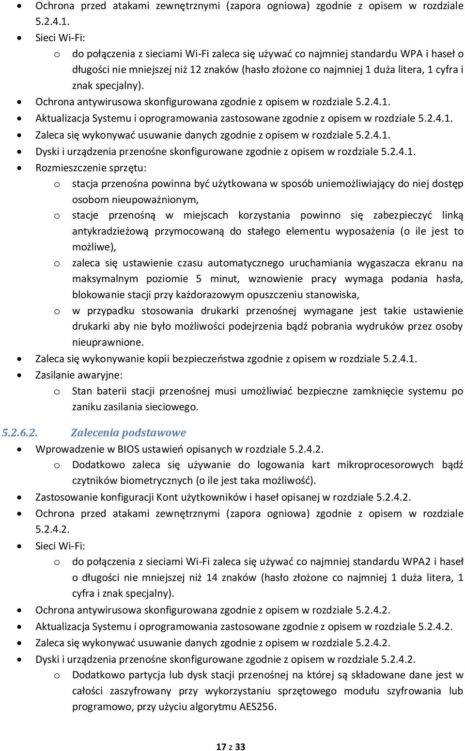 specjalny). Ochrona antywirusowa skonfigurowana zgodnie z opisem w rozdziale 5.2.4.1. Aktualizacja Systemu i oprogramowania zastosowane zgodnie z opisem w rozdziale 5.2.4.1. Zaleca się wykonywać usuwanie danych zgodnie z opisem w rozdziale 5.