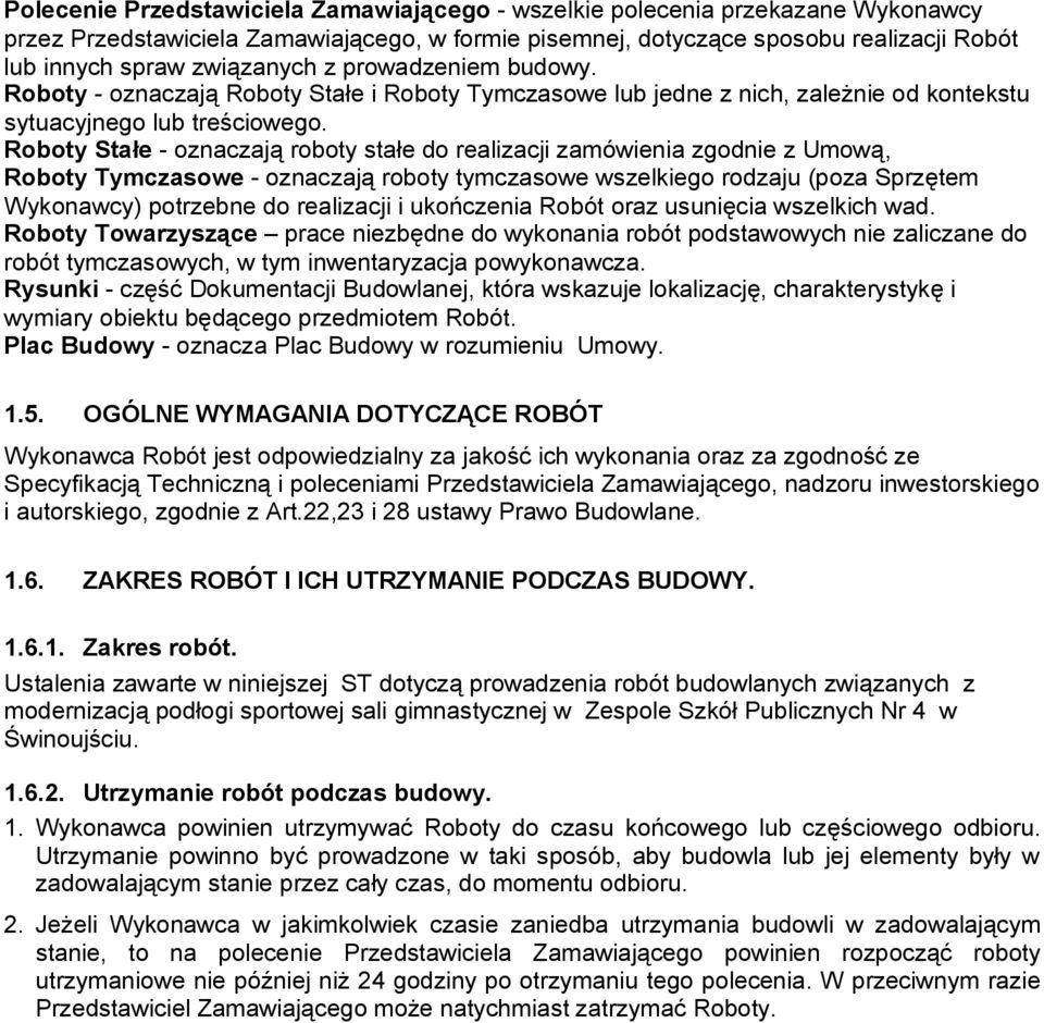 Roboty Stałe - oznaczają roboty stałe do realizacji zamówienia zgodnie z Umową, Roboty Tymczasowe - oznaczają roboty tymczasowe wszelkiego rodzaju (poza Sprzętem Wykonawcy) potrzebne do realizacji i