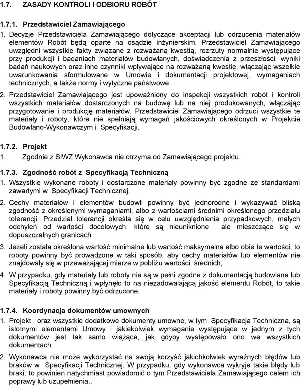 Przedstawiciel Zamawiającego uwzględni wszystkie fakty związane z rozważaną kwestią, rozrzuty normalnie występujące przy produkcji i badaniach materiałów budowlanych, doświadczenia z przeszłości,