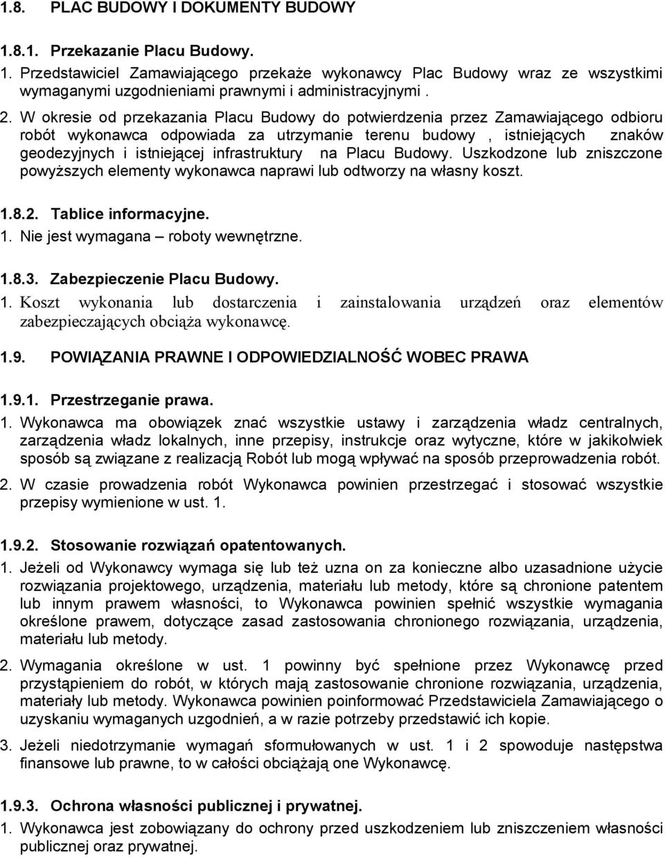 infrastruktury na Placu Budowy. Uszkodzone lub zniszczone powyższych elementy wykonawca naprawi lub odtworzy na własny koszt. 1.8.2. Tablice informacyjne. 1. Nie jest wymagana roboty wewnętrzne. 1.8.3.